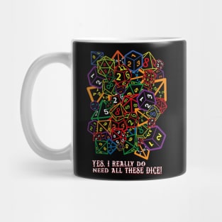 Yes, I Really Do Need All These Dice! Mug